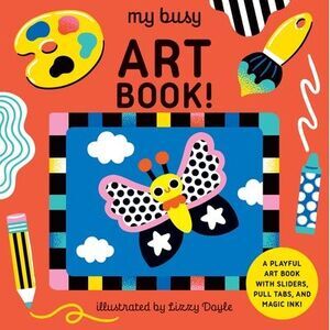 My Busy Art Book!: A Playful Art Book with Sliders, Pull Tabs, and Magic Ink! --